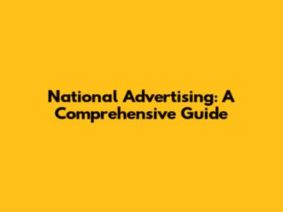 National Advertising: A Comprehensive Guide