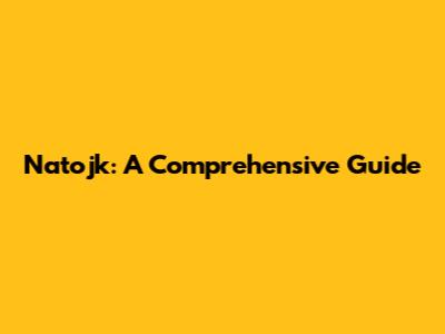 Natojk: A Comprehensive Guide