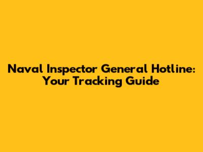 Naval Inspector General Hotline: Your Tracking Guide