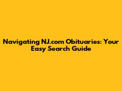Navigating NJ.com Obituaries: Your Easy Search Guide