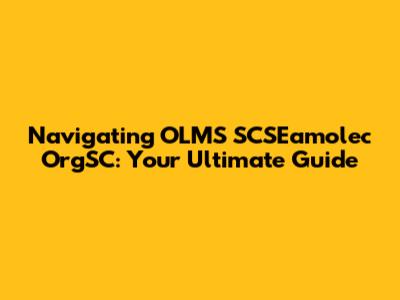 Navigating OLMS SCSEamolec OrgSC: Your Ultimate Guide
