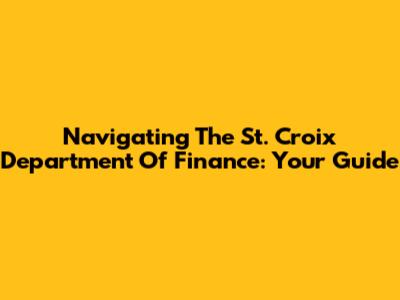 Navigating The St. Croix Department Of Finance: Your Guide