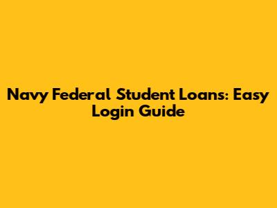 Navy Federal Student Loans: Easy Login Guide