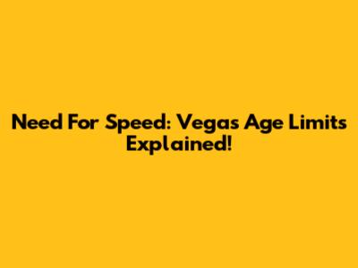 Need For Speed: Vegas Age Limits Explained!