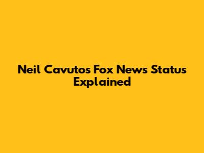 Neil Cavuto's Fox News Status Explained