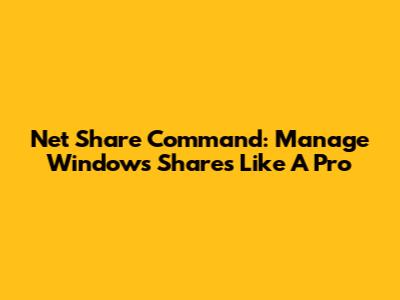 Net Share Command: Manage Windows Shares Like A Pro