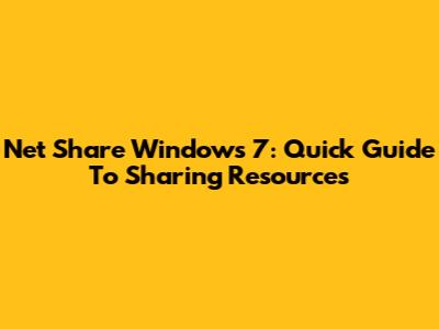 Net Share Windows 7: Quick Guide To Sharing Resources