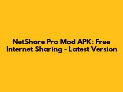 NetShare Pro Mod APK: Free Internet Sharing - Latest Version