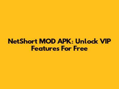 NetShort MOD APK: Unlock VIP Features For Free