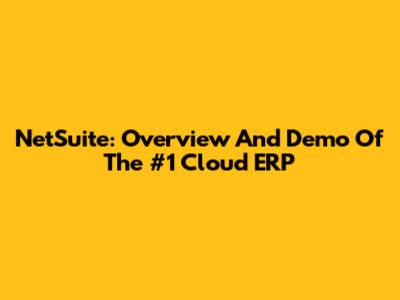 NetSuite: Overview And Demo Of The #1 Cloud ERP
