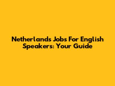 Netherlands Jobs For English Speakers: Your Guide