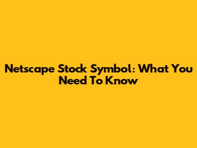 Netscape Stock Symbol: What You Need To Know