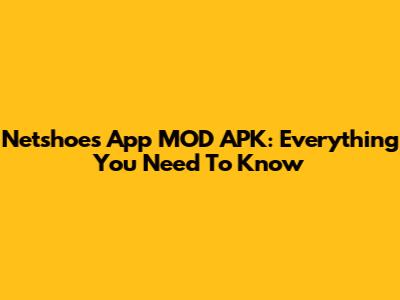 Netshoes App MOD APK: Everything You Need To Know