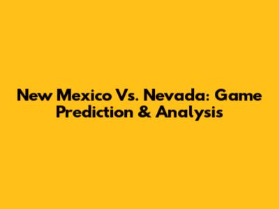 New Mexico Vs. Nevada: Game Prediction & Analysis