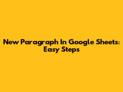 New Paragraph In Google Sheets: Easy Steps