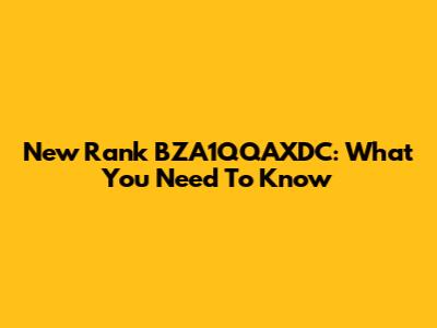 New Rank BZA1QQAXDC: What You Need To Know