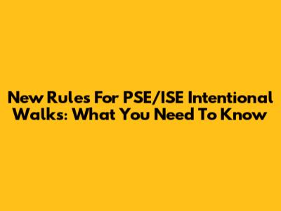 New Rules For PSE/ISE Intentional Walks: What You Need To Know