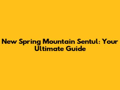New Spring Mountain Sentul: Your Ultimate Guide