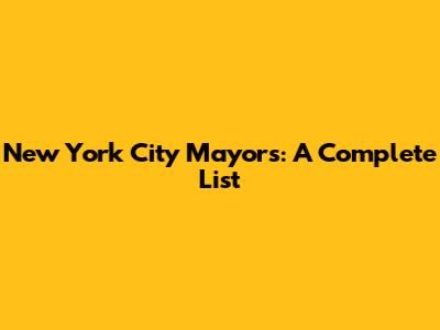 New York City Mayors: A Complete List