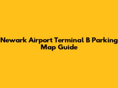 Newark Airport Terminal B Parking Map Guide