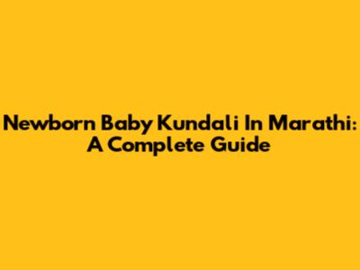 Newborn Baby Kundali In Marathi: A Complete Guide