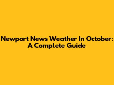 Newport News Weather In October: A Complete Guide