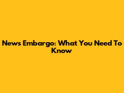 News Embargo: What You Need To Know