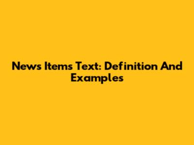 News Items Text: Definition And Examples