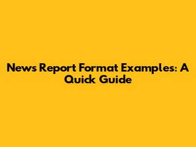 News Report Format Examples: A Quick Guide