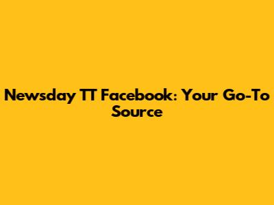 Newsday TT Facebook: Your Go-To Source