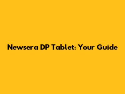 Newsera DP Tablet: Your Guide