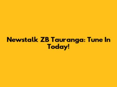 Newstalk ZB Tauranga: Tune In Today!