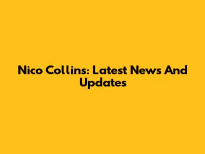 Nico Collins: Latest News And Updates