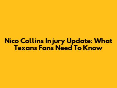 Nico Collins Injury Update: What Texans Fans Need To Know