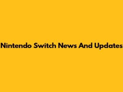 Nintendo Switch News And Updates
