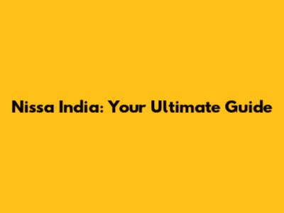 Nissa India: Your Ultimate Guide