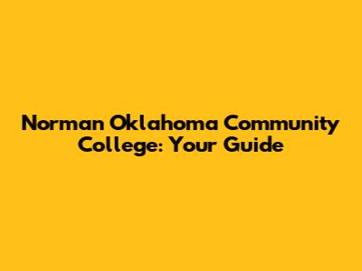 Norman Oklahoma Community College: Your Guide