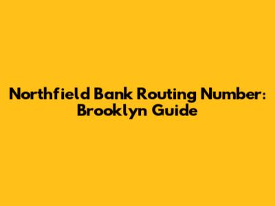Northfield Bank Routing Number: Brooklyn Guide
