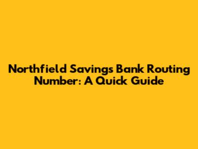 Northfield Savings Bank Routing Number: A Quick Guide