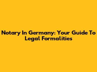 Notary In Germany: Your Guide To Legal Formalities