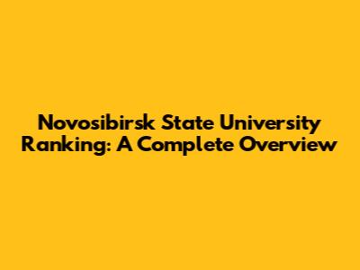 Novosibirsk State University Ranking: A Complete Overview