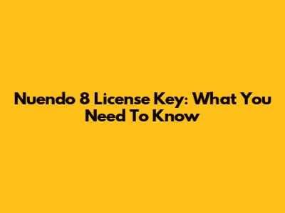 Nuendo 8 License Key: What You Need To Know