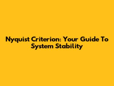 Nyquist Criterion: Your Guide To System Stability