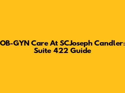 OB-GYN Care At SCJoseph Candler: Suite 422 Guide