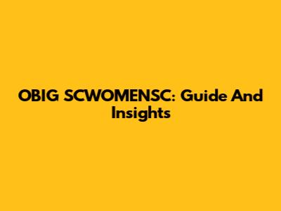 OBIG SCWOMENSC: Guide And Insights