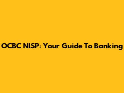 OCBC NISP: Your Guide To Banking