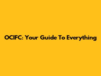 OCIFC: Your Guide To Everything