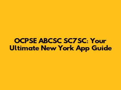 OCPSE ABCSC SC7SC: Your Ultimate New York App Guide