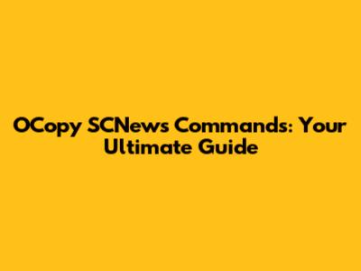 OCopy SCNews Commands: Your Ultimate Guide