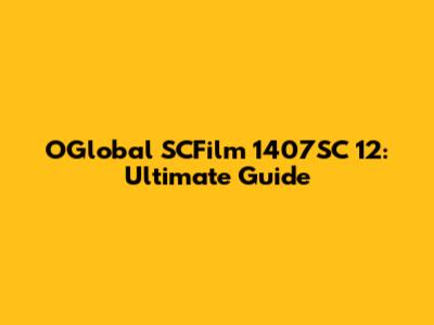 OGlobal SCFilm 1407SC 12: Ultimate Guide